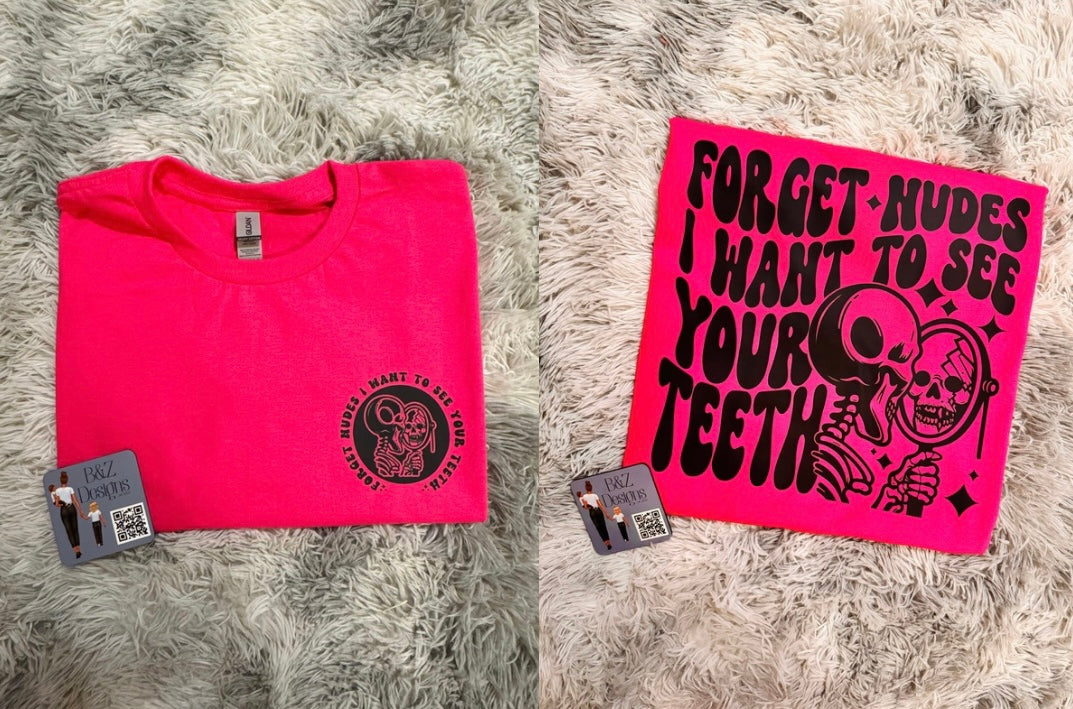 Forget Nudes, I Want To See Your Teeth Tee/Crew