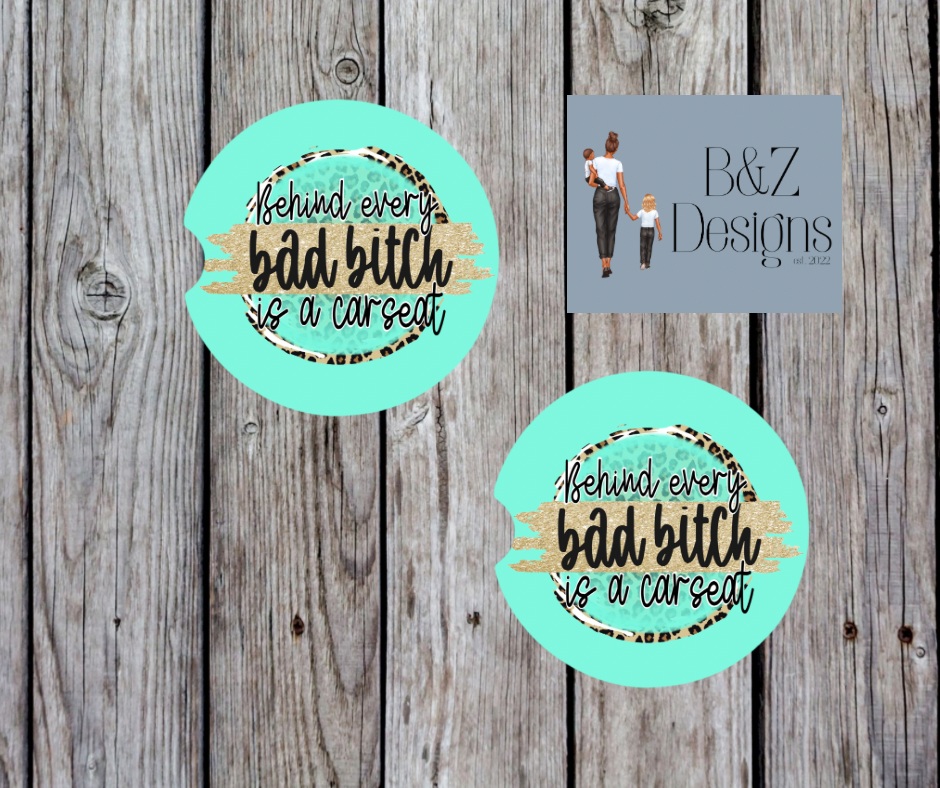 Behind Every Bad B!tch Is A Carseat Car Coasters