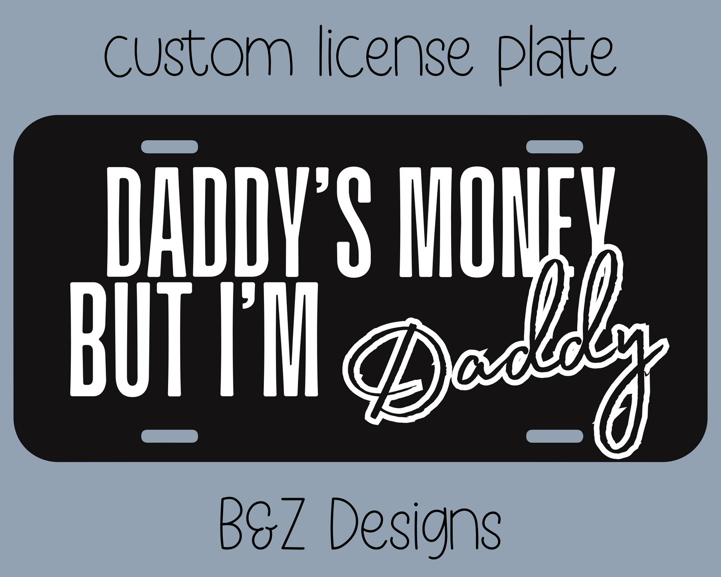 Daddy’s Money But I’m Daddy License Plate