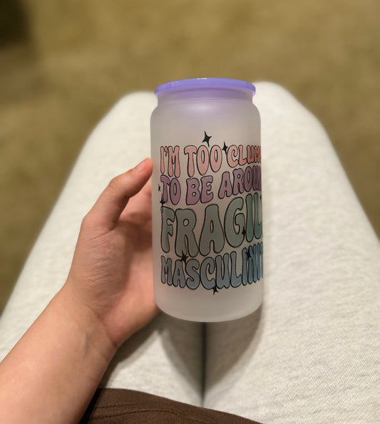16oz I’m Too Clumsy To Be Around Fragile Masculinity Glass Cup With Purple Lid