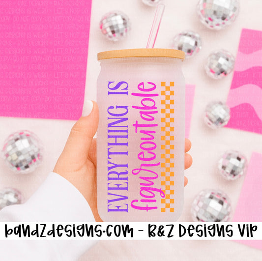 16oz Everything Is Figureoutable Glass Cup