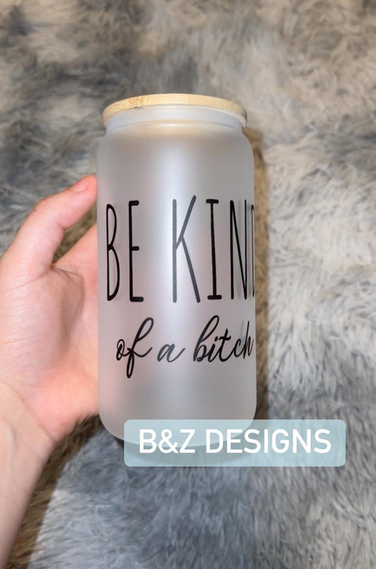 16oz “BE KIND of a b!tch” Glass Cup