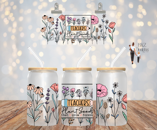 16oz Teachers Plant Seeds That Grow Forever Glass Cup