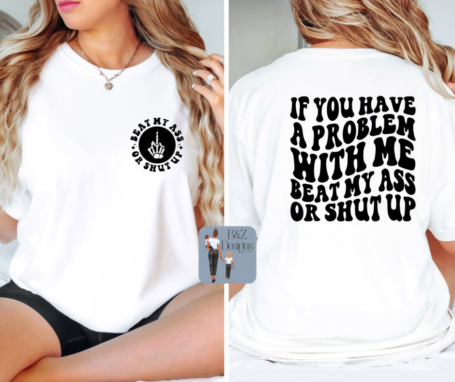 Beat My A$$ Or Shut Up Tee/Crew