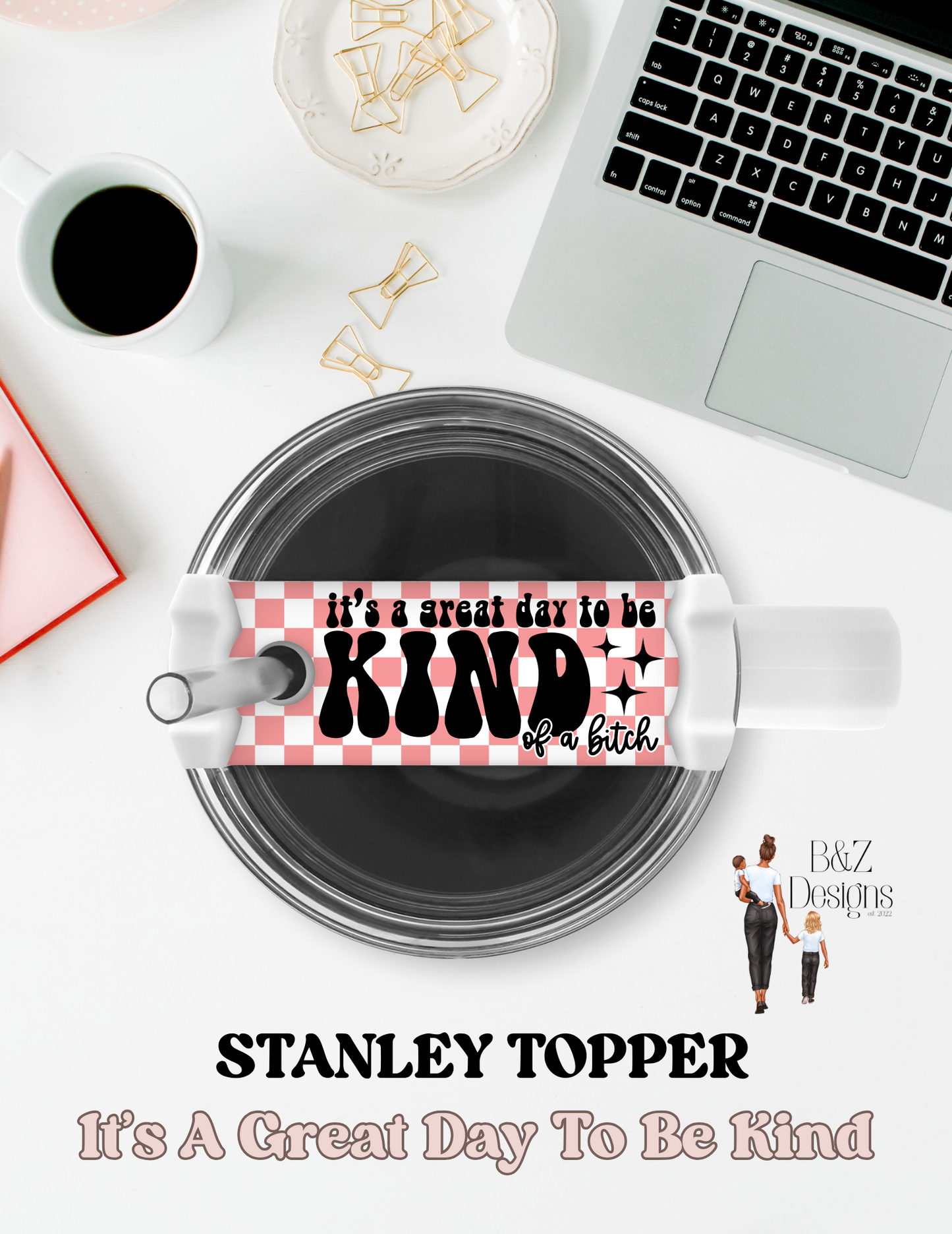 It’s A Good Day To Be Kind… of a b!tch Stanley Topper