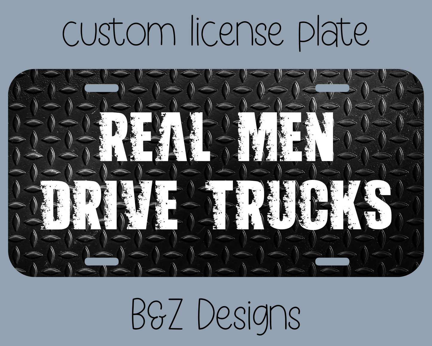 Real Men Drive Trucks License Plate