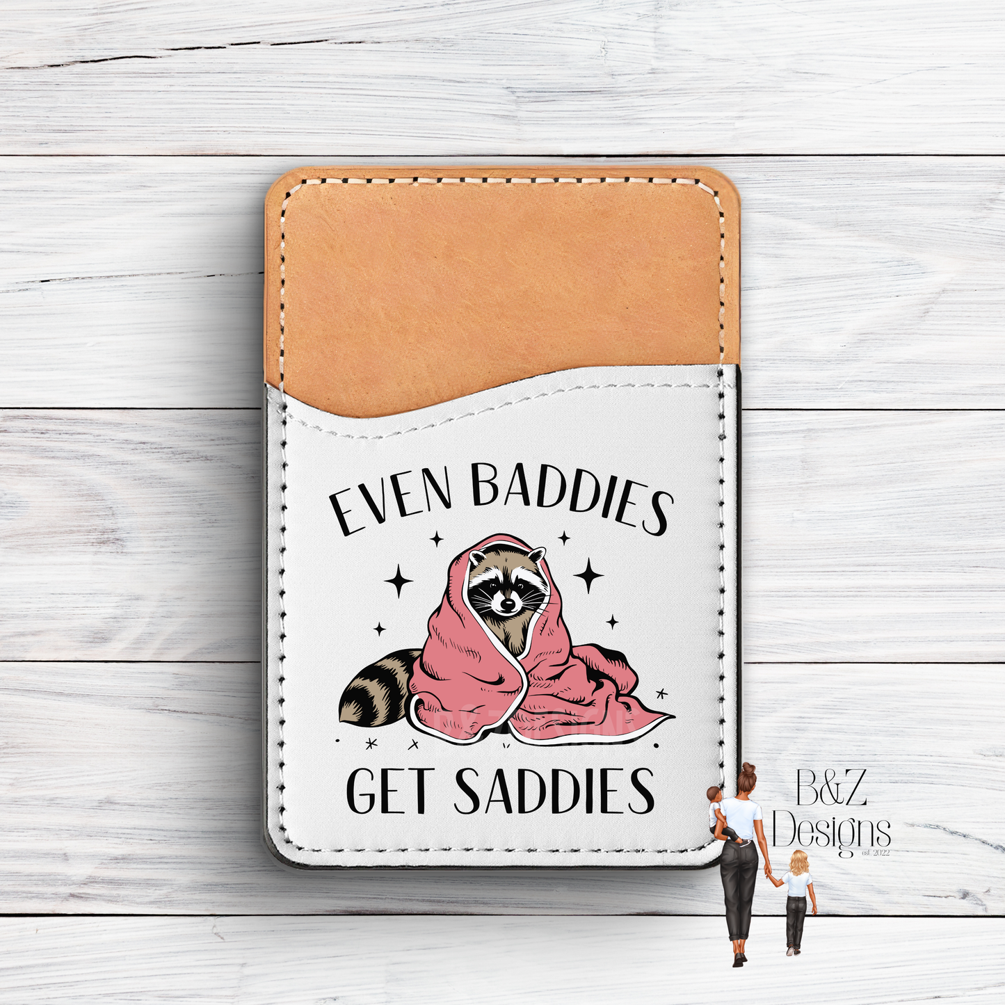 Even Baddies Get Saddies Phone Card Holder