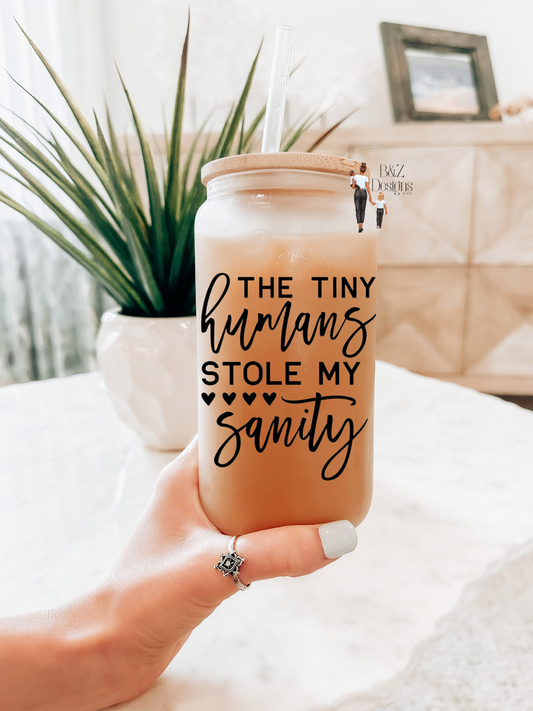 16oz The Tiny Humans Stole My Sanity Glass Cup