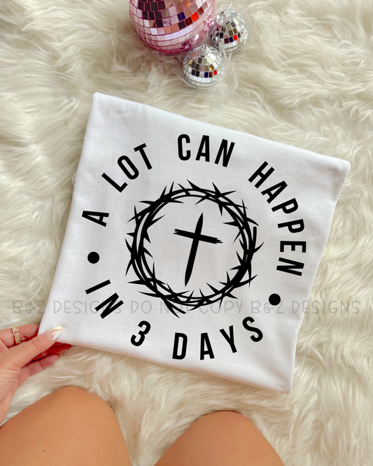 A Lot Can Happen In 3 Days Tee/Crew