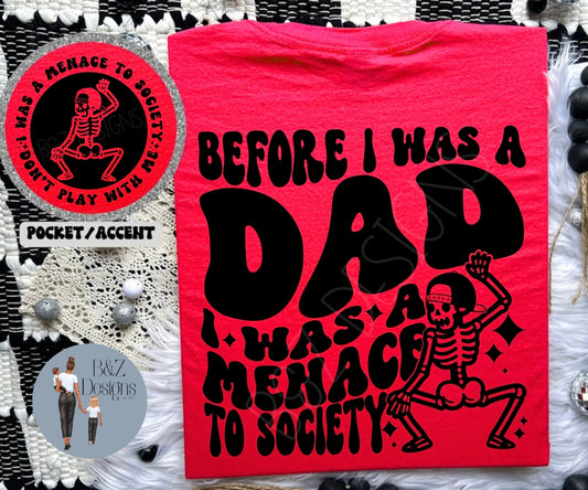 Before I Was A Dad, I Was A Menace To Society Tee/Crew