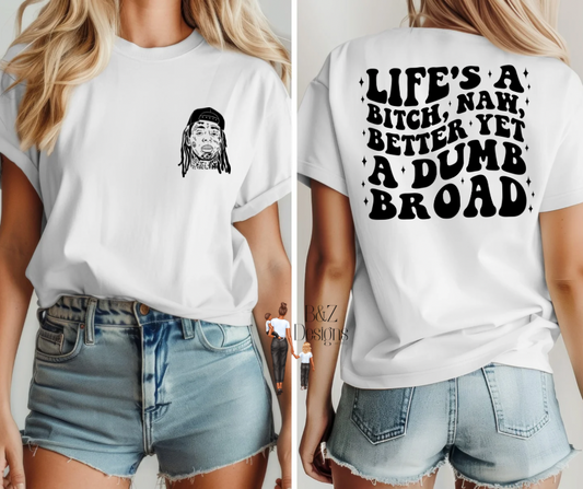 Life’s A B!tch, Naw, Better Yet A Dumb Broad