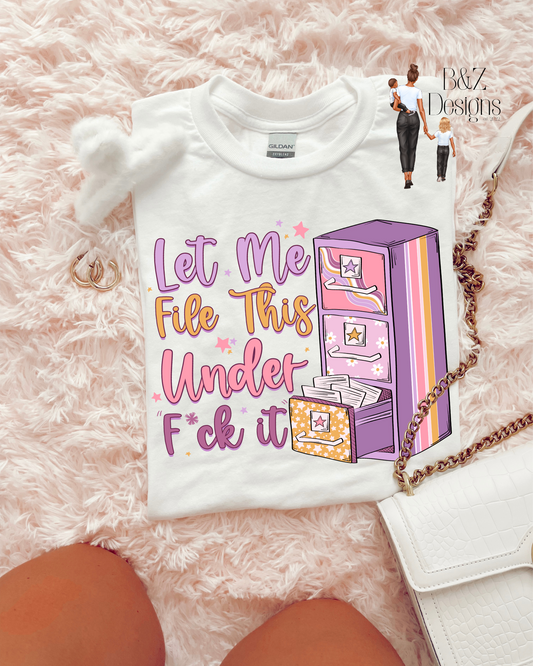 Let Me File This Under F*ck It Tee/Crew
