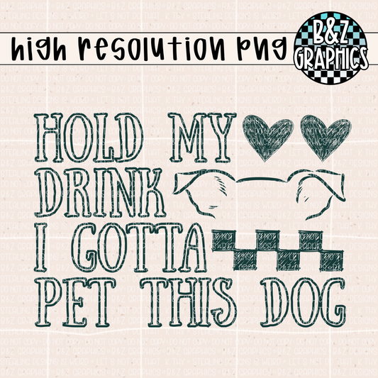 Hold My Drink I Gotta Pet This Dog PNG