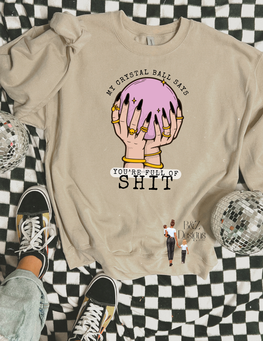My Crystal Ball Says You’re Full Of Sh!t Tee/Crew
