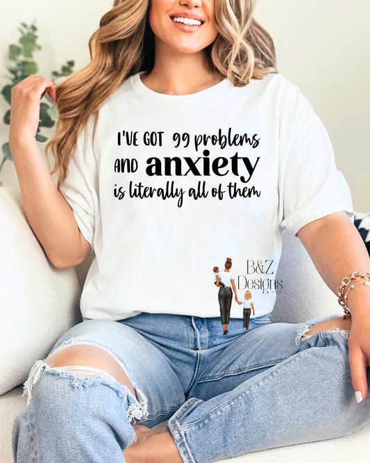 I’ve Got 99 Problems Anxiety Tee/Crew