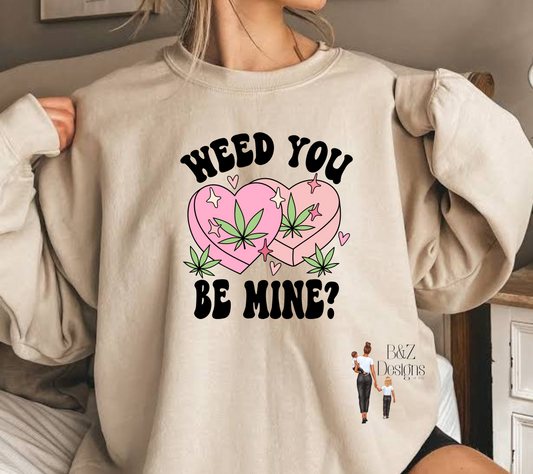 Weed You Be Mine? Tee/Crew