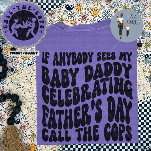 If Anybody Sees My Babydaddy Celebrating Fathers Day Call The Cops Tee/Crew
