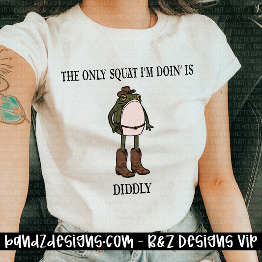 The Only Squat I’m Doin’ Is Diddly