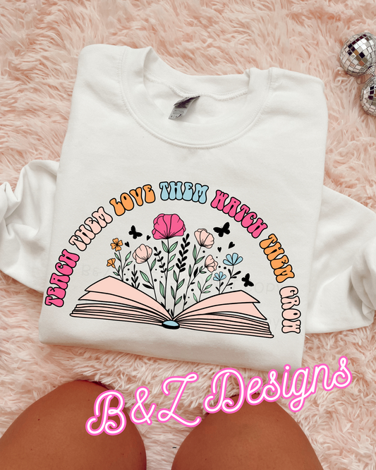 Teach Them Love Them Watch Them Grow Tee/Crew