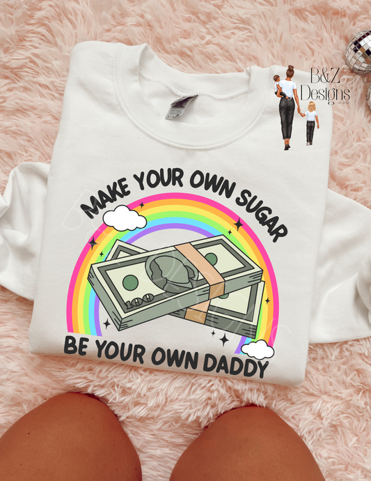 Make Your Own Sugar, Be Your Own Daddy Tee/Crew