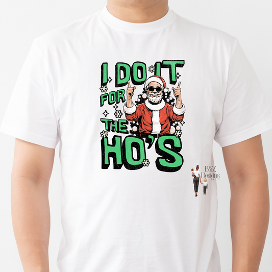 I Do It For The Ho’s Tee/Crew