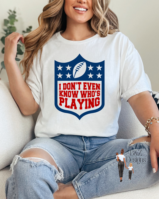 SUPERBOWL I Don’t Even Know Who’s Playing Tee/Crew