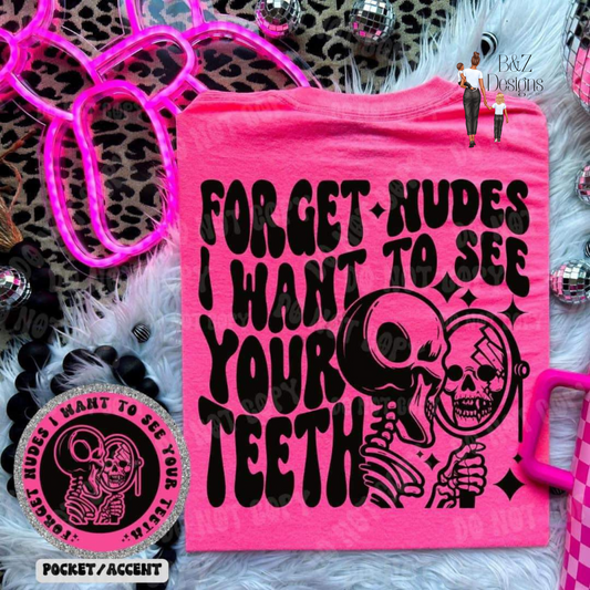 Forget Nudes, I Want To See Your Teeth Tee/Crew