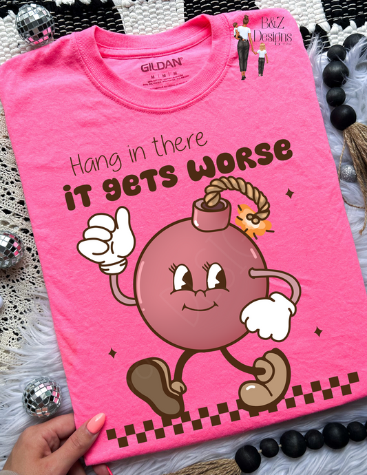 Hang In There… It Gets Worse
