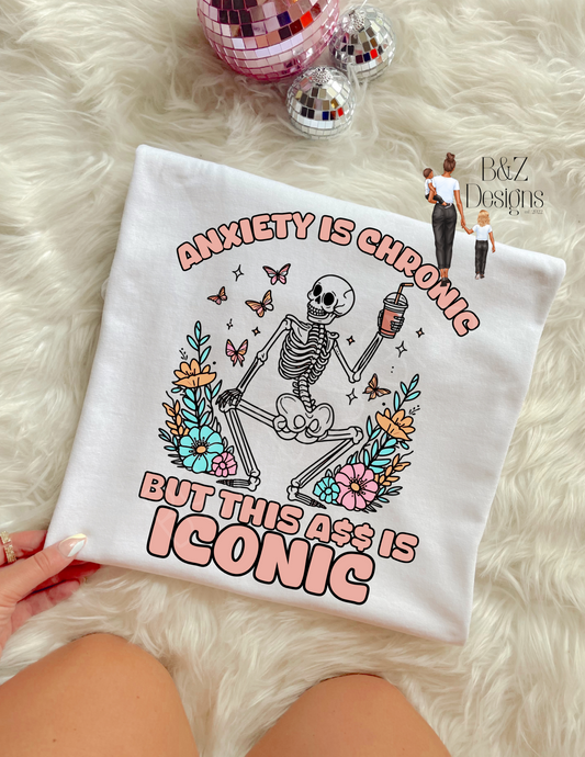 Anxiety Is Chronic But This A$$ Is Iconic