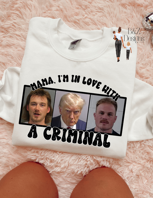 Mama I’m In Love With A Criminal Tee/Crew