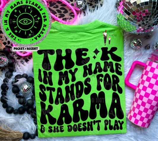 The K In My Name Stands For Karma & She Doesn’t Play Tee/Crew